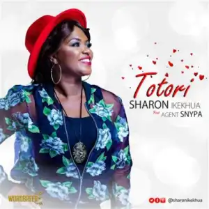 Sharon Ikekhua - Totori [Feat. Agent Snypa]